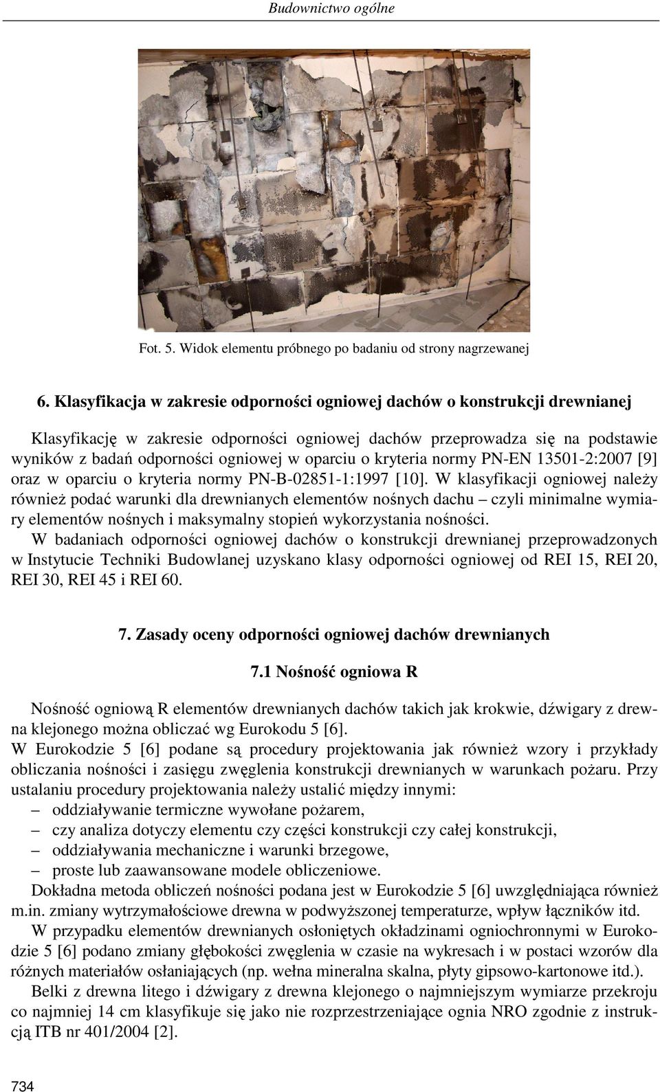 oparciu o kryteria normy PN-EN 13501-2:2007 [9] oraz w oparciu o kryteria normy PN-B-02851-1:1997 [10].