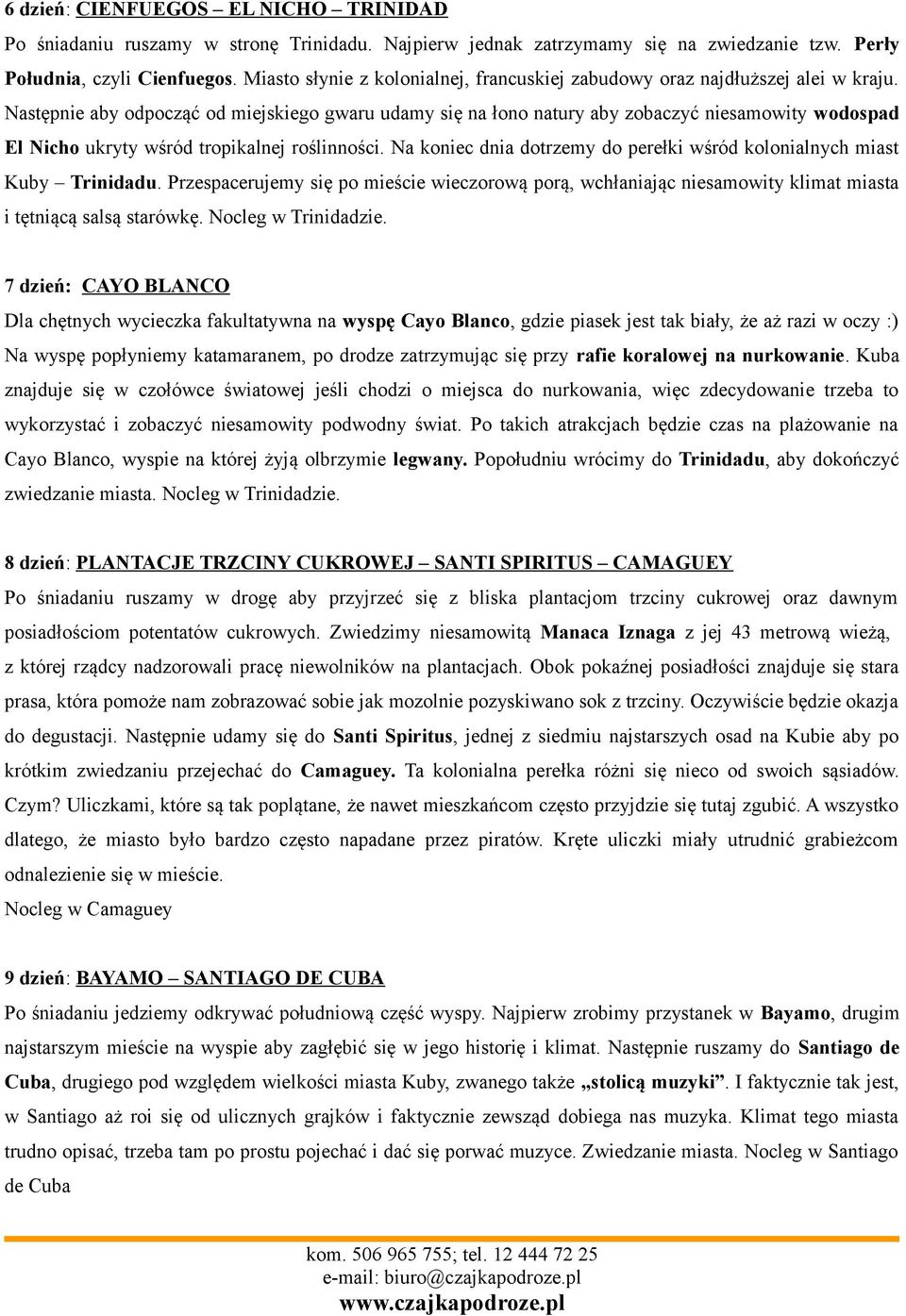 Następnie aby odpocząć od miejskiego gwaru udamy się na łono natury aby zobaczyć niesamowity wodospad El Nicho ukryty wśród tropikalnej roślinności.