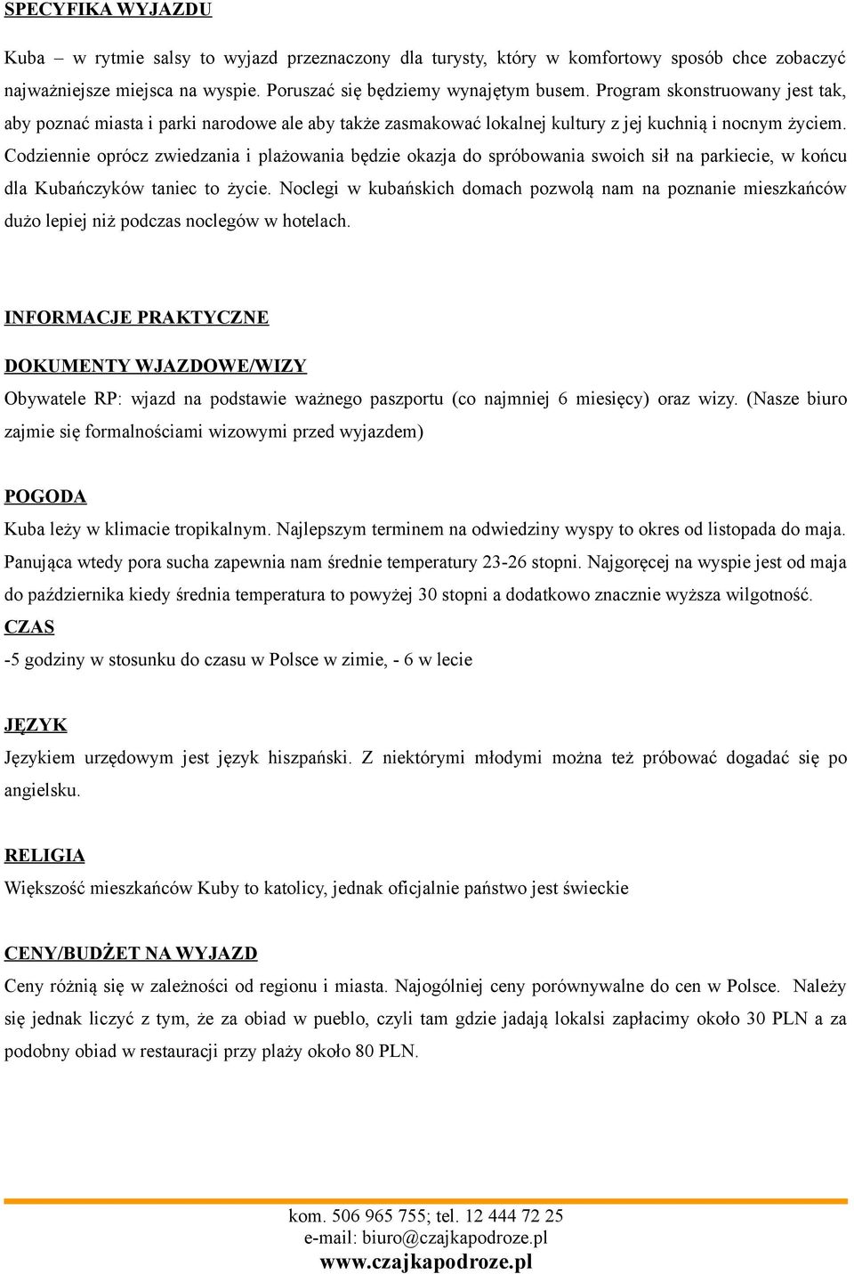 Codziennie oprócz zwiedzania i plażowania będzie okazja do spróbowania swoich sił na parkiecie, w końcu dla Kubańczyków taniec to życie.