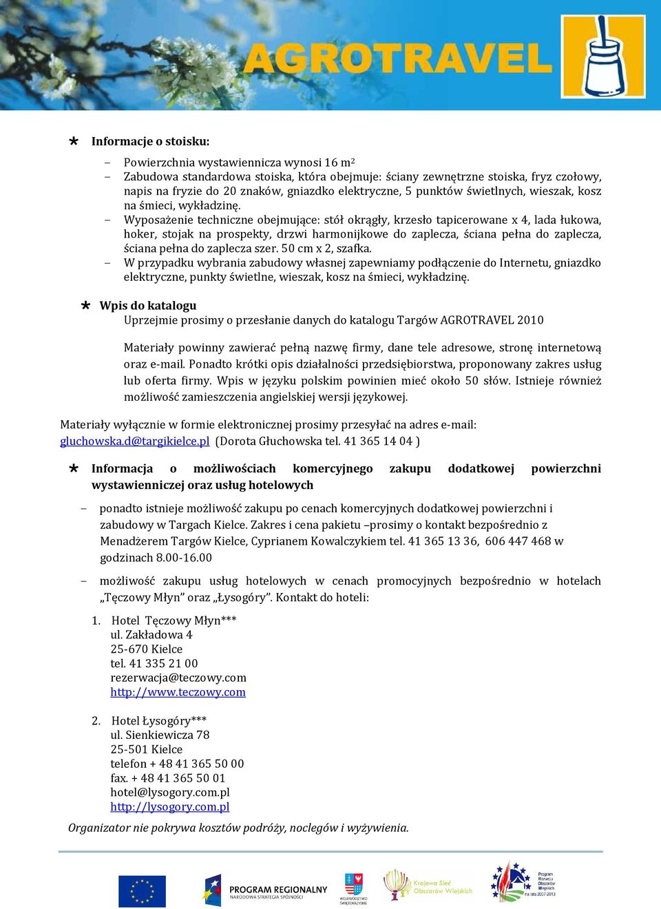 - Wyposażenie techniczne obejmujące: stół okrągły, krzesło tapicerowane x 4, lada łukowa, hoker, stojak na prospekty, drzwi harmonijkowe do zaplecza, ściana pełna do zaplecza, ściana pełna do