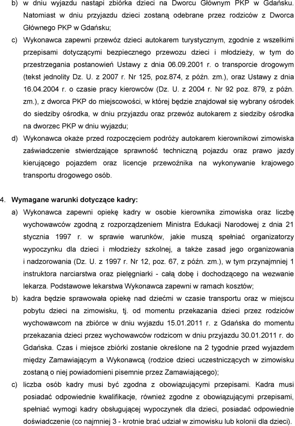 dotyczącymi bezpiecznego przewozu dzieci i młodzieży, w tym do przestrzegania postanowień Ustawy z dnia 06.09.2001 r. o transporcie drogowym (tekst jednolity Dz. U. z 2007 r. Nr 125, poz.874, z późn.