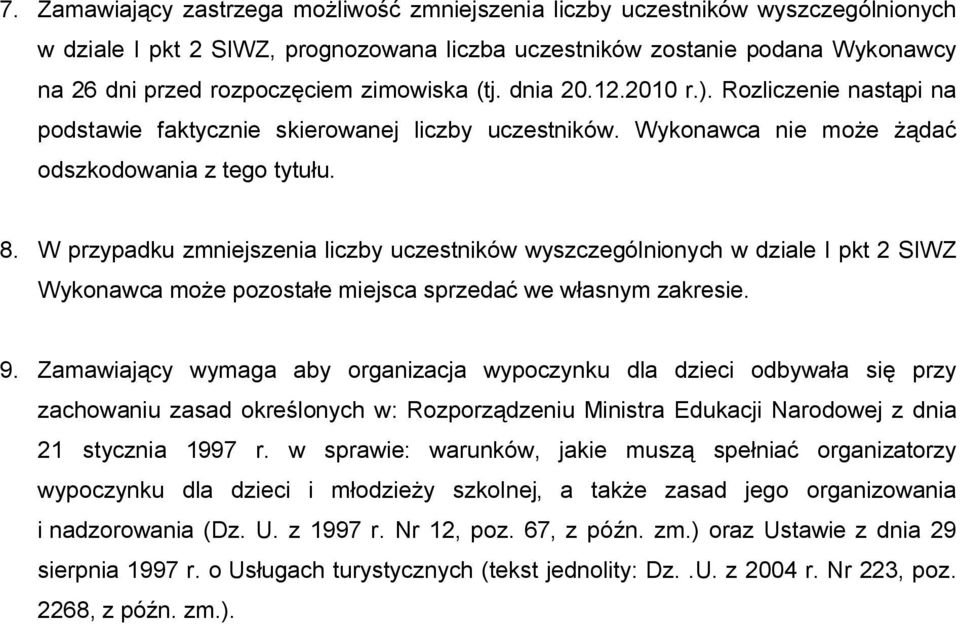 W przypadku zmniejszenia liczby uczestników wyszczególnionych w dziale I pkt 2 SIWZ Wykonawca może pozostałe miejsca sprzedać we własnym zakresie. 9.