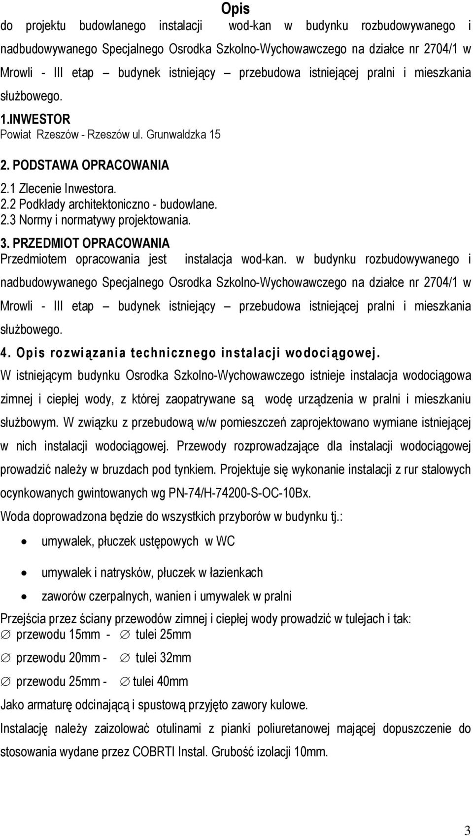 2.3 Normy i normatywy projektowania. 3. PRZEDMIOT OPRACOWANIA Przedmiotem opracowania jest instalacja wod-kan.