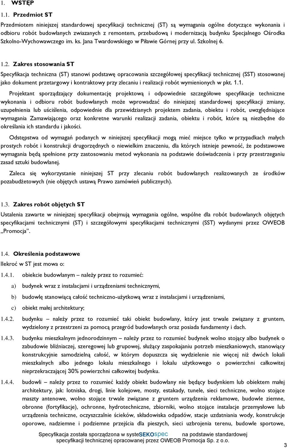 Zakres stosowania ST Specyfikacja techniczna (ST) stanowi podstawę opracowania szczegółowej specyfikacji technicznej (SST) stosowanej jako dokument przetargowy i kontraktowy przy zlecaniu i