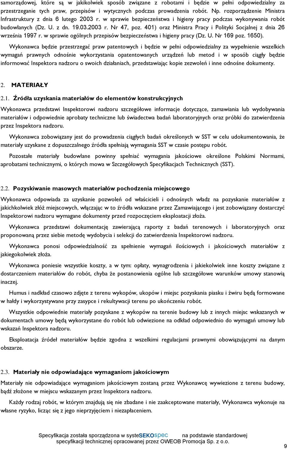 401) oraz Ministra Pracy i Polityki Socjalnej z dnia 26 września 1997 r. w sprawie ogólnych przepisów bezpieczeństwa i higieny pracy (Dz. U. Nr 169 poz. 1650).