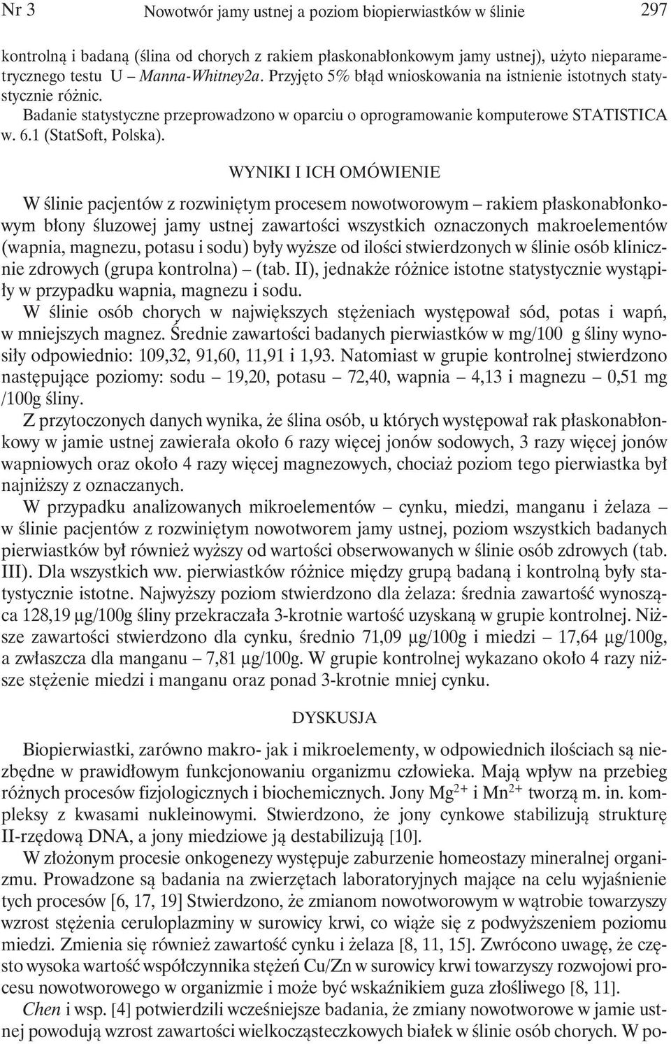 WYNIKI I ICH OMÓWIENIE W ślinie pacjentów z rozwiniętym procesem nowotworowym rakiem płaskonabłonkowym błony śluzowej jamy ustnej zawartości wszystkich oznaczonych makroelementów (wapnia, magnezu,
