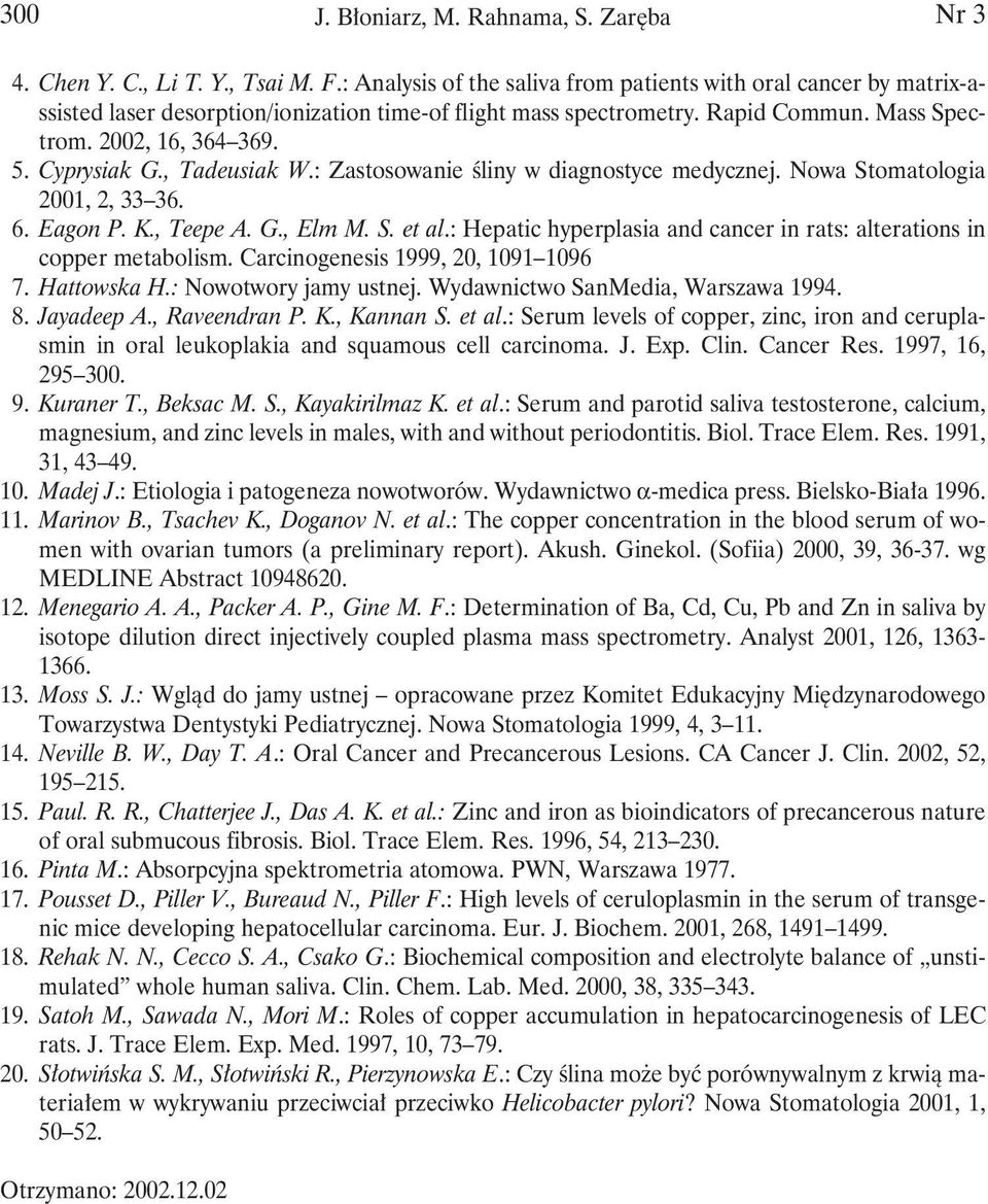 : Hepatic hyperplasia and cancer in rats: alterations in copper metabolism. Carcinogenesis 1999, 20, 1091 1096 7. Hattowska H.: Nowotwory jamy ustnej. Wydawnictwo SanMedia, Warszawa 1994. 8.