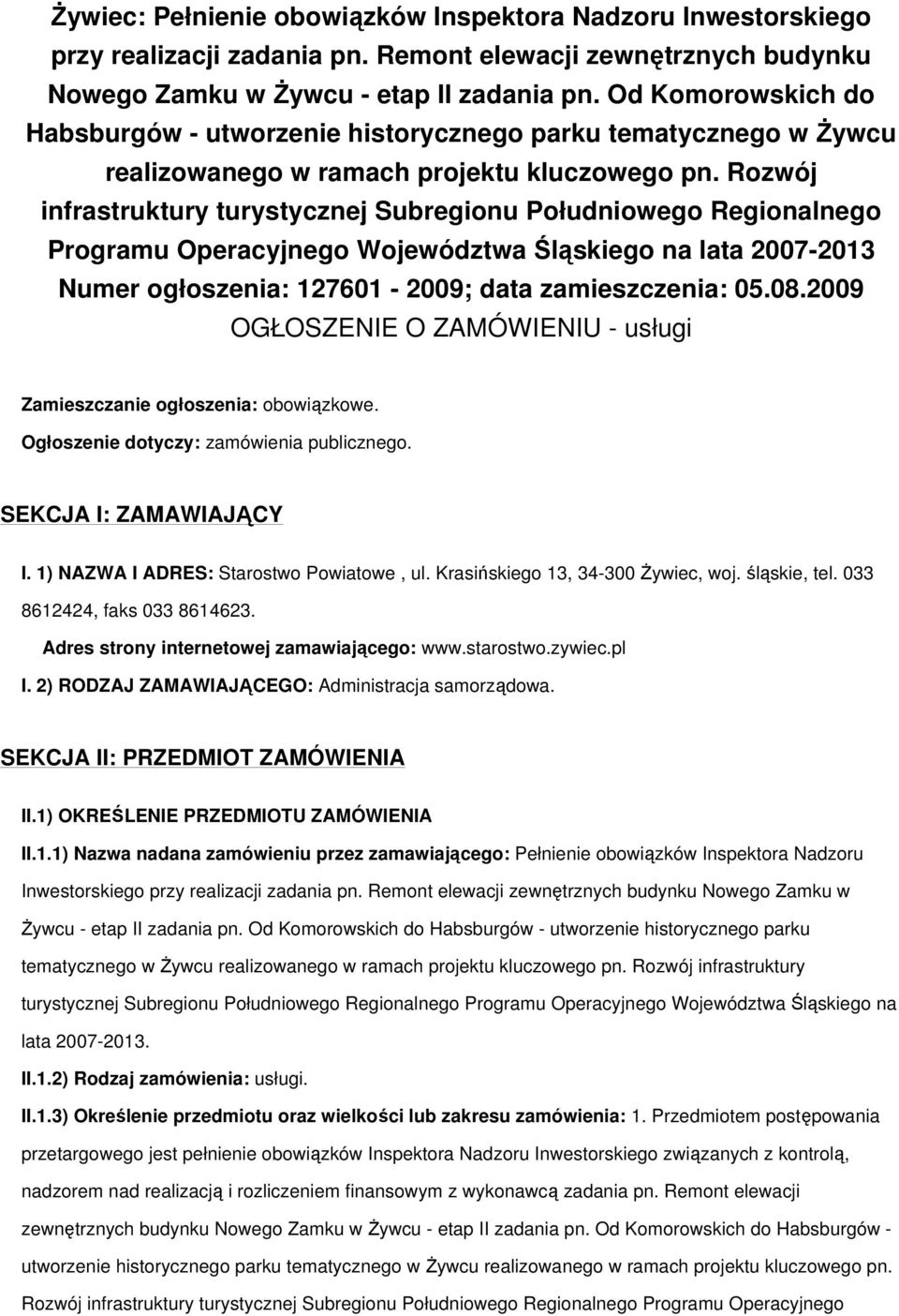 Rozwój infrastruktury turystycznej Subregionu Południowego Regionalnego Programu Operacyjnego Województwa Śląskiego na lata 2007-2013 Numer ogłoszenia: 127601-2009; data zamieszczenia: 05.08.