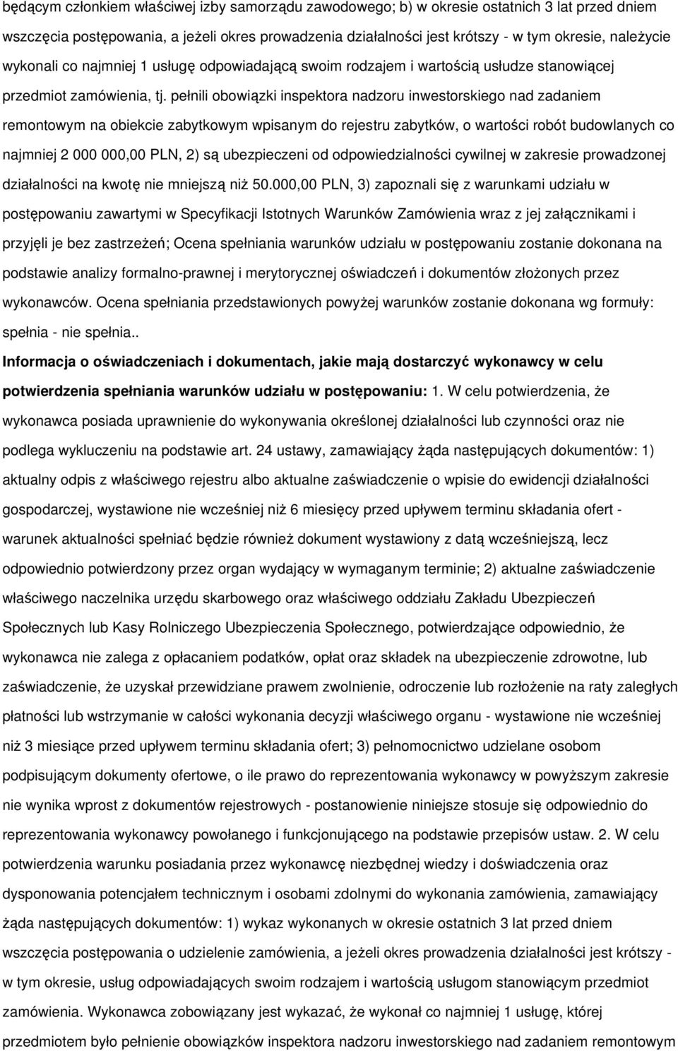 pełnili obowiązki inspektora nadzoru inwestorskiego nad zadaniem remontowym na obiekcie zabytkowym wpisanym do rejestru zabytków, o wartości robót budowlanych co najmniej 2 000 000,00 PLN, 2) są