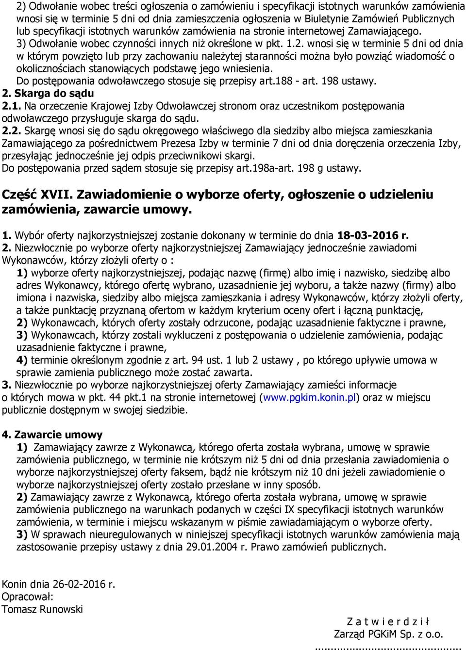 wnosi się w terminie 5 dni od dnia w którym powzięto lub przy zachowaniu należytej staranności można było powziąć wiadomość o okolicznościach stanowiących podstawę jego wniesienia.