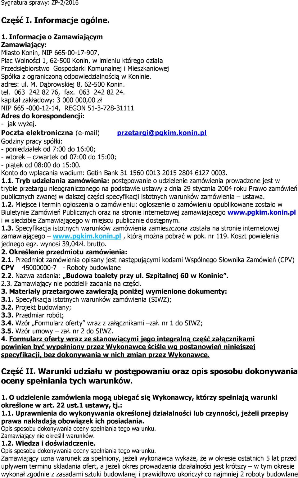 ograniczoną odpowiedzialnością w Koninie. adres: ul. M. Dąbrowskiej 8, 62-500 Konin. tel. 063 242 82 76, fax. 063 242 82 24.