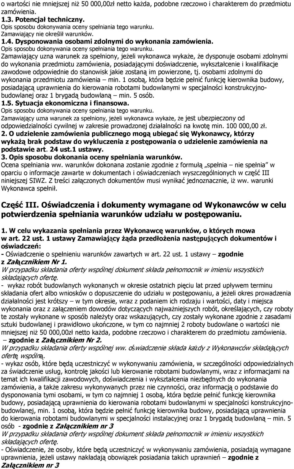 Zamawiający uzna warunek za spełniony, jeżeli wykonawca wykaże, że dysponuje osobami zdolnymi do wykonania przedmiotu zamówienia, posiadającymi doświadczenie, wykształcenie i kwalifikacje zawodowe