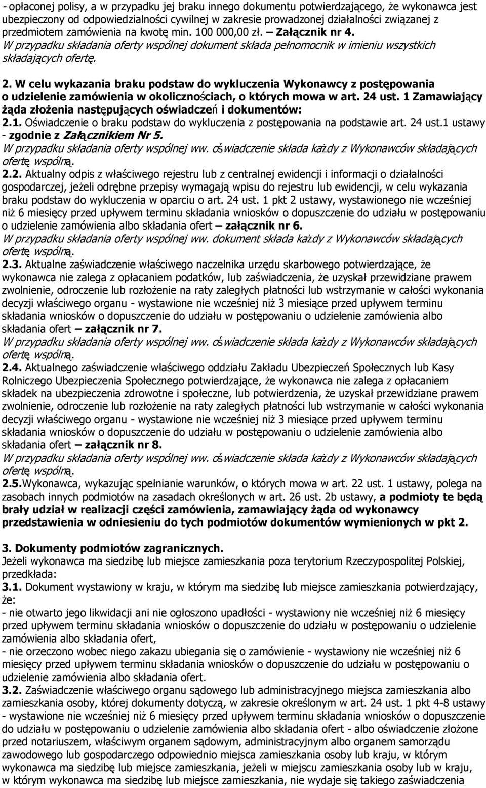 W celu wykazania braku podstaw do wykluczenia Wykonawcy z postępowania o udzielenie zamówienia w okolicznościach, o których mowa w art. 24 ust.