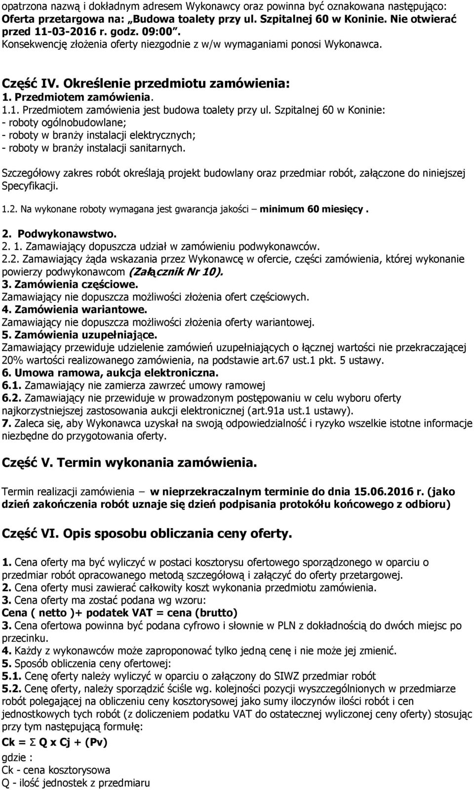 Szpitalnej 60 w Koninie: - roboty ogólnobudowlane; - roboty w branży instalacji elektrycznych; - roboty w branży instalacji sanitarnych.