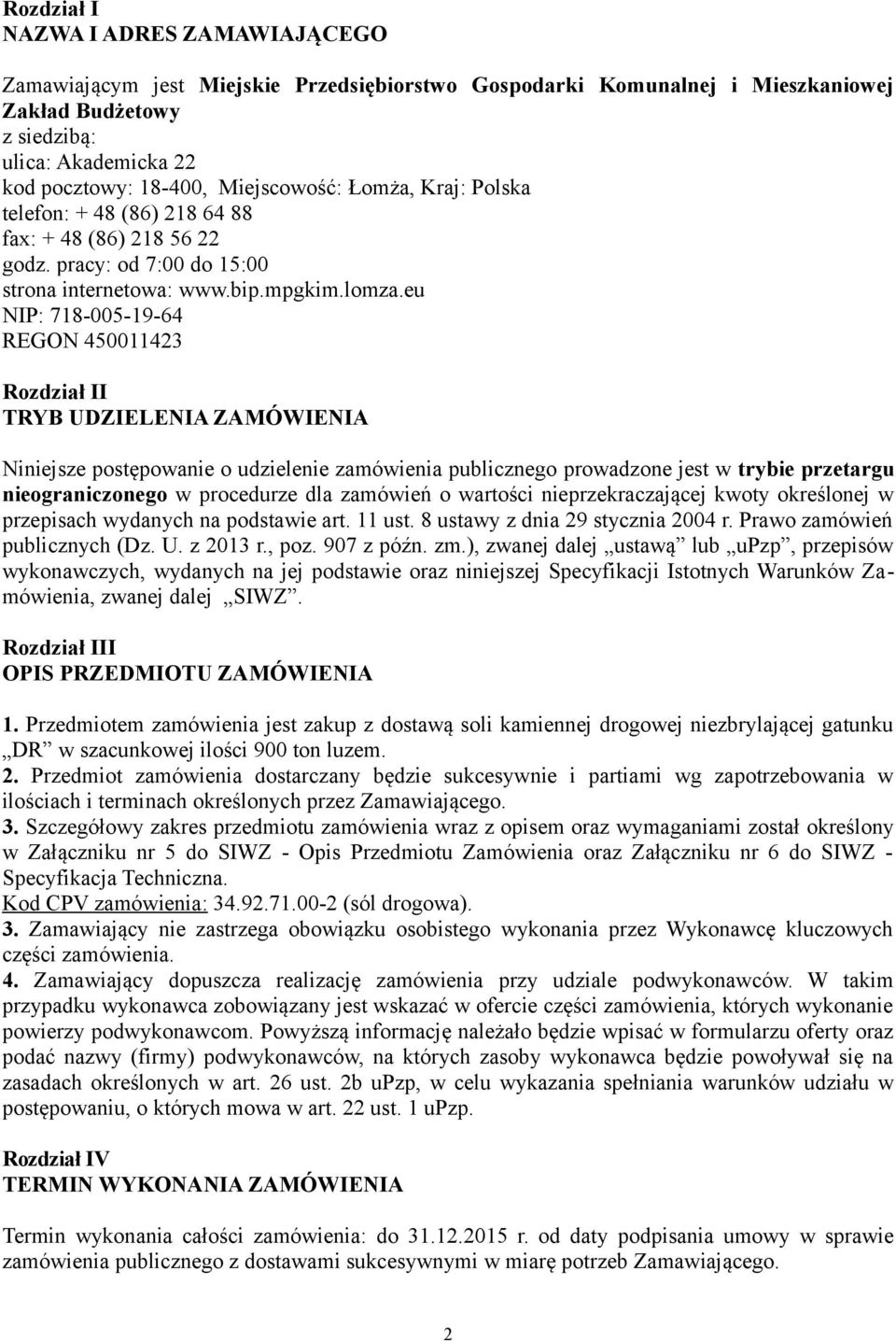 eu NIP: 718-005-19-64 REGON 450011423 Rozdział II TRYB UDZIELENIA ZAMÓWIENIA Niniejsze postępowanie o udzielenie zamówienia publicznego prowadzone jest w trybie przetargu nieograniczonego w