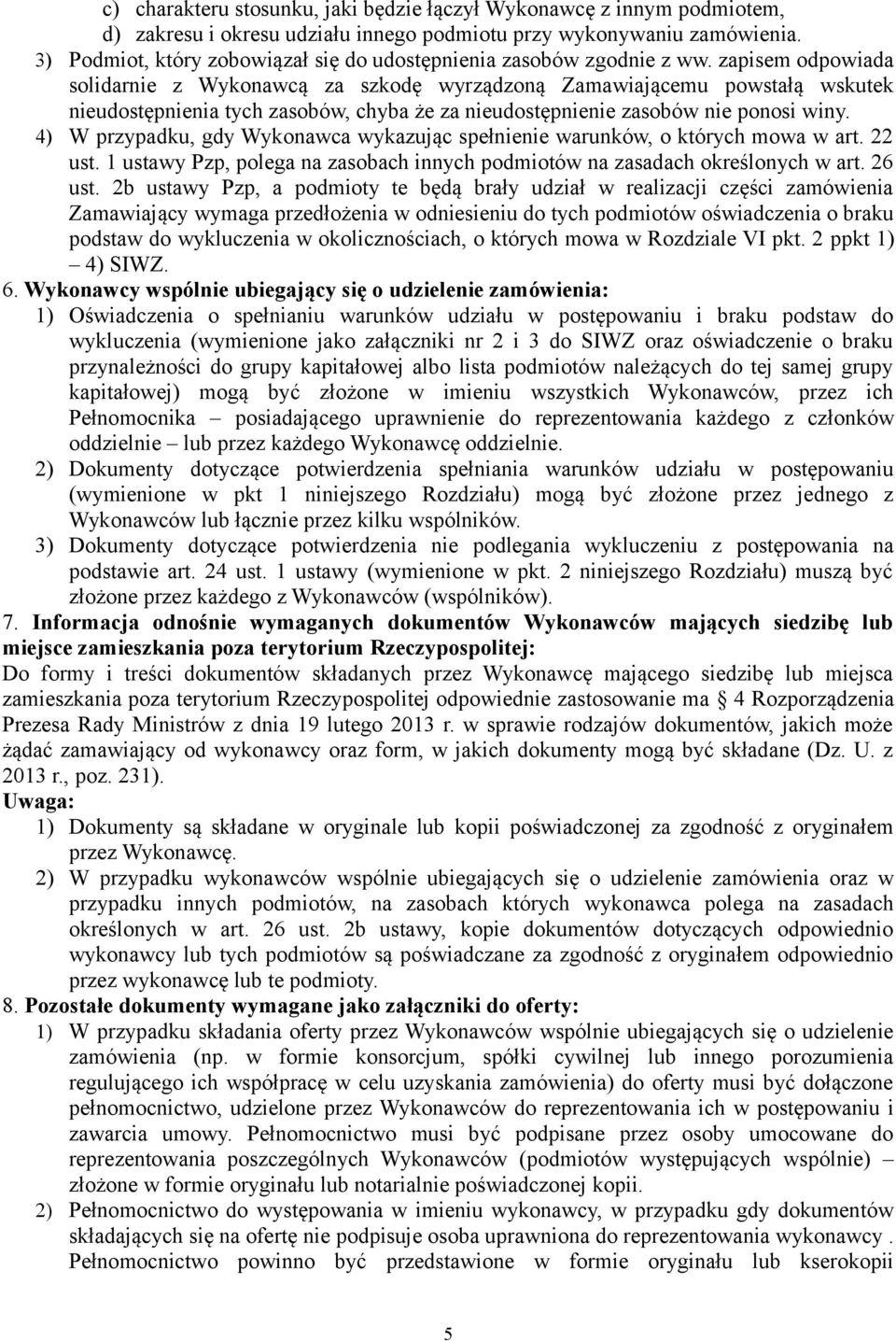 zapisem odpowiada solidarnie z Wykonawcą za szkodę wyrządzoną Zamawiającemu powstałą wskutek nieudostępnienia tych zasobów, chyba że za nieudostępnienie zasobów nie ponosi winy.