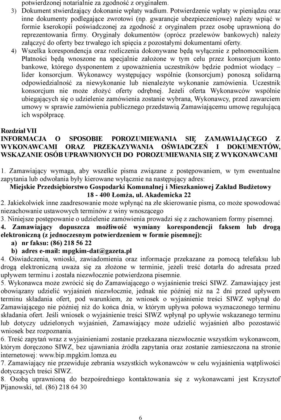 Oryginały dokumentów (oprócz przelewów bankowych) należy załączyć do oferty bez trwałego ich spięcia z pozostałymi dokumentami oferty.