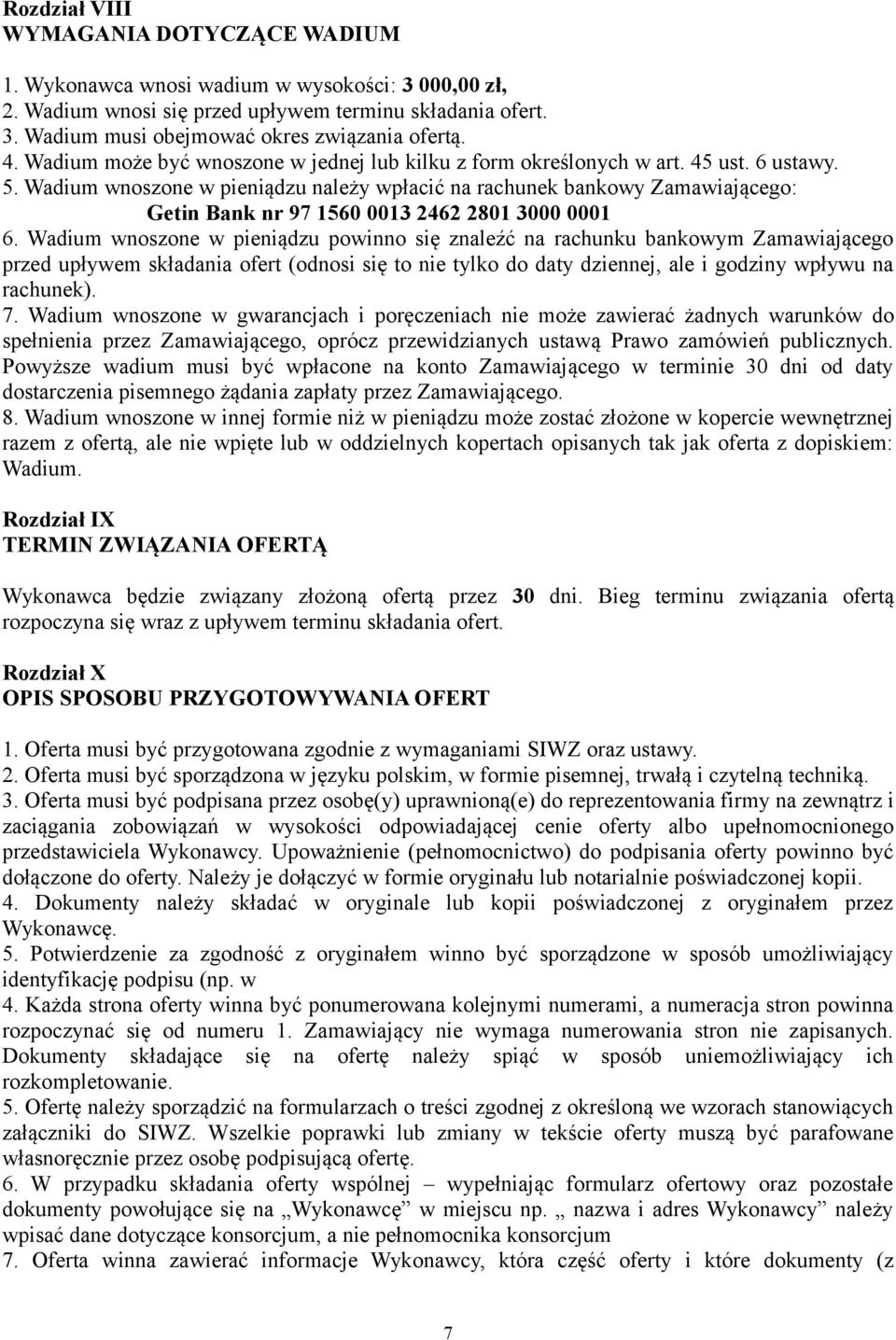 Wadium wnoszone w pieniądzu należy wpłacić na rachunek bankowy Zamawiającego: Getin Bank nr 97 1560 0013 2462 2801 3000 0001 6.