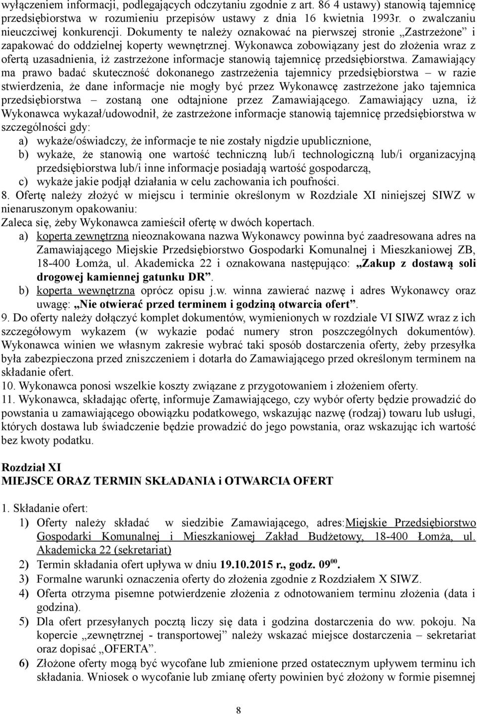 Wykonawca zobowiązany jest do złożenia wraz z ofertą uzasadnienia, iż zastrzeżone informacje stanowią tajemnicę przedsiębiorstwa.