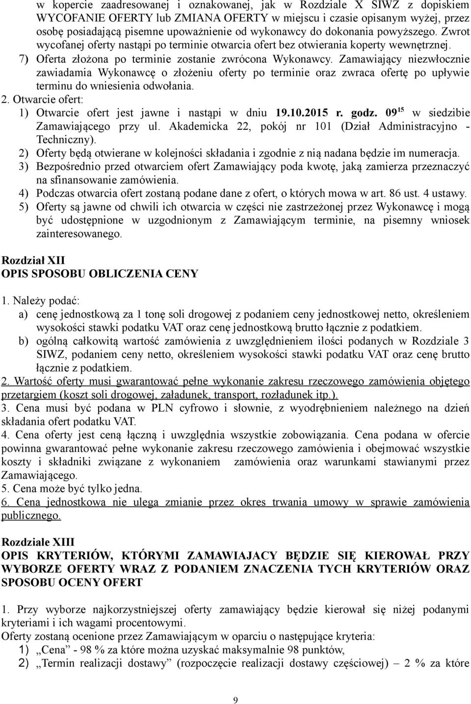 Zamawiający niezwłocznie zawiadamia Wykonawcę o złożeniu oferty po terminie oraz zwraca ofertę po upływie terminu do wniesienia odwołania. 2.