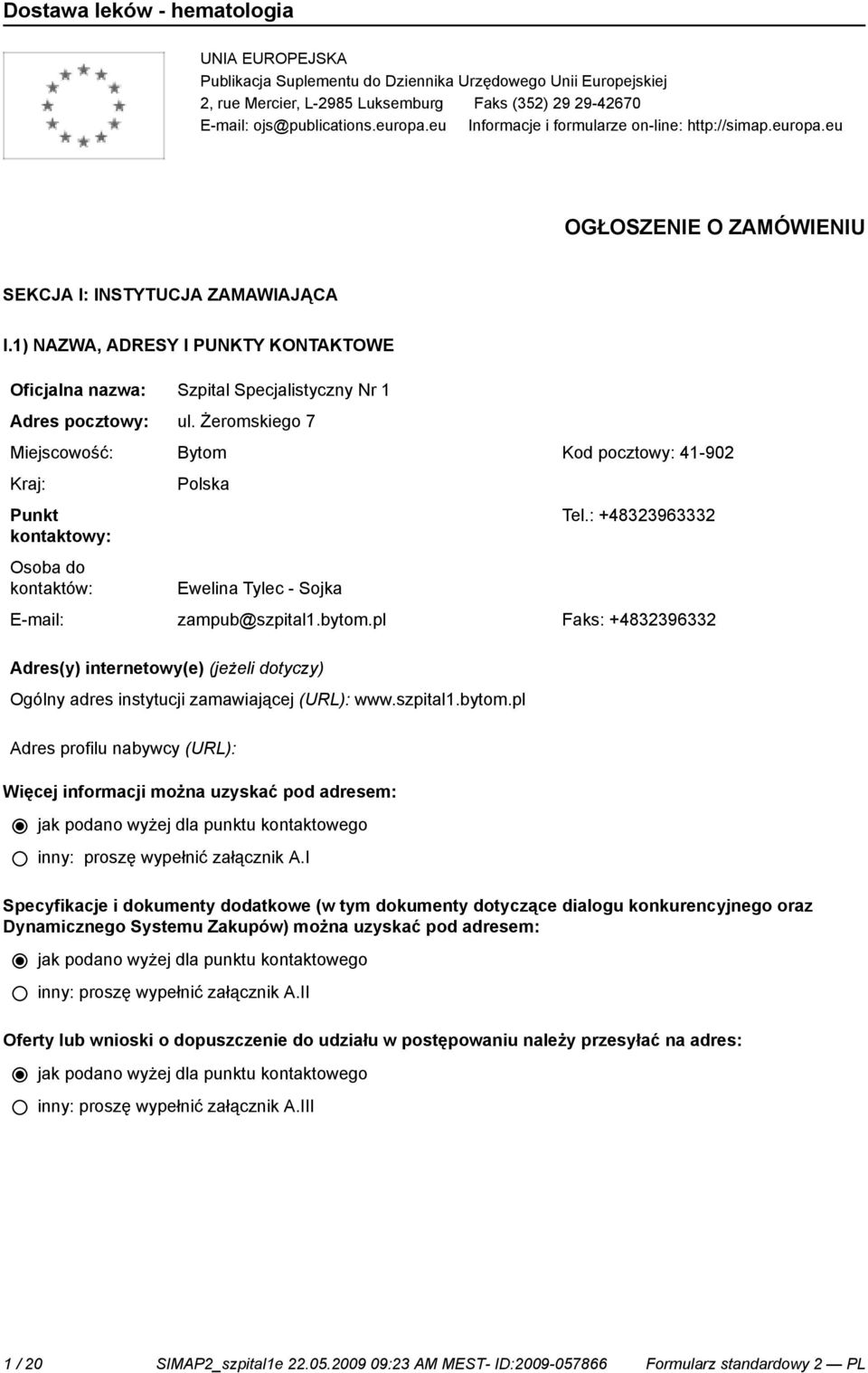 1) NAZWA, ADRESY I PUNKTY KONTAKTOWE Oficjalna nazwa: Szpital Specjalistyczny Nr 1 Adres pocztowy: ul.