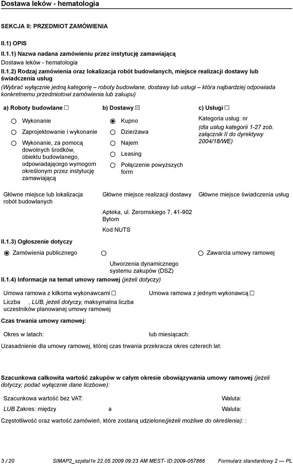 1) Nazwa nadana zamówieniu przez instytucję zamawiającą Dostawa leków - hematologia II.1.2) Rodzaj zamówienia oraz lokalizacja robót budowlanych, miejsce realizacji dostawy lub świadczenia usług