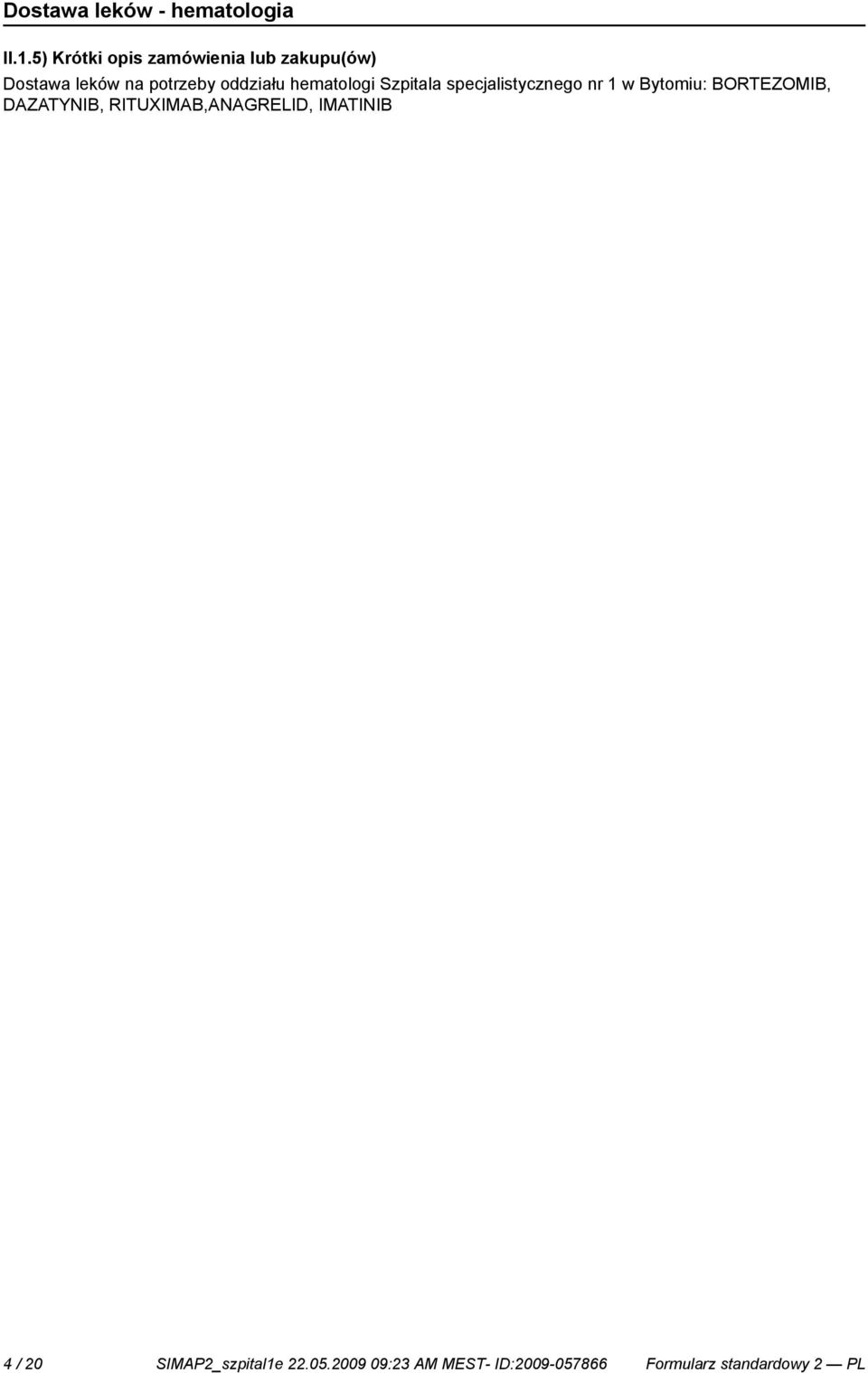 Bytomiu: BORTEZOMIB, DAZATYNIB, RITUXIMAB,ANAGRELID, IMATINIB 4 / 20