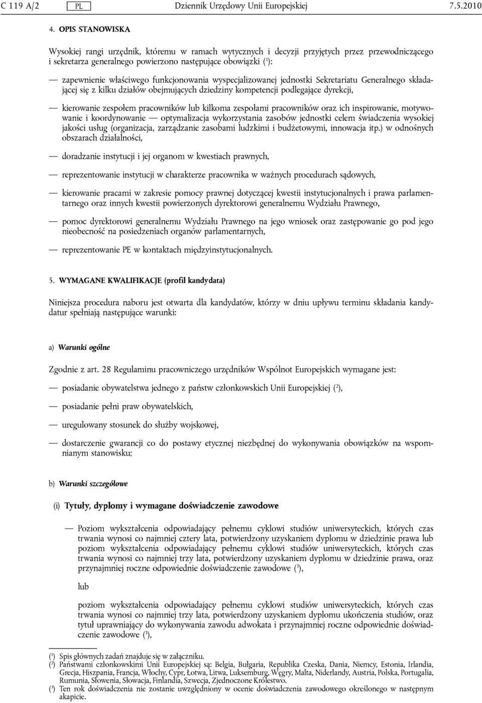 właściwego funkcjonowania wyspecjalizowanej jednostki Sekretariatu Generalnego składającej się z kilku działów obejmujących dziedziny kompetencji podlegające dyrekcji, kierowanie zespołem pracowników