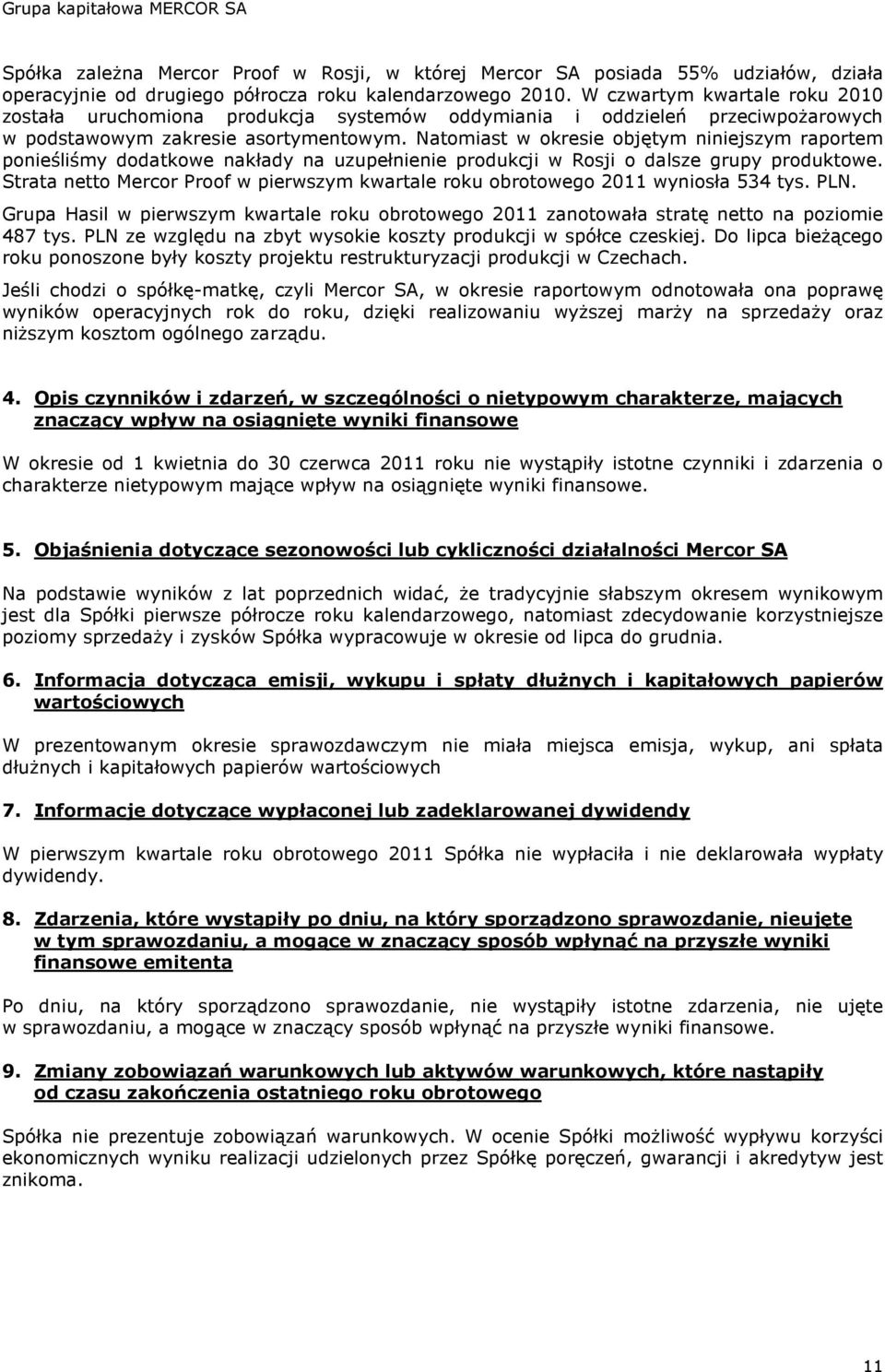 Natomiast w okresie objętym niniejszym raportem ponieśliśmy dodatkowe nakłady na uzupełnienie produkcji w Rosji o dalsze grupy produktowe.