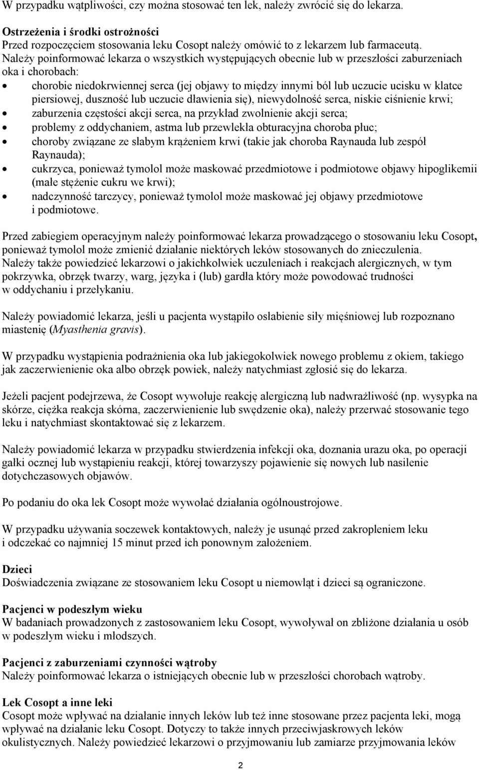 Należy poinformować lekarza o wszystkich występujących obecnie lub w przeszłości zaburzeniach oka i chorobach: chorobie niedokrwiennej serca (jej objawy to między innymi ból lub uczucie ucisku w