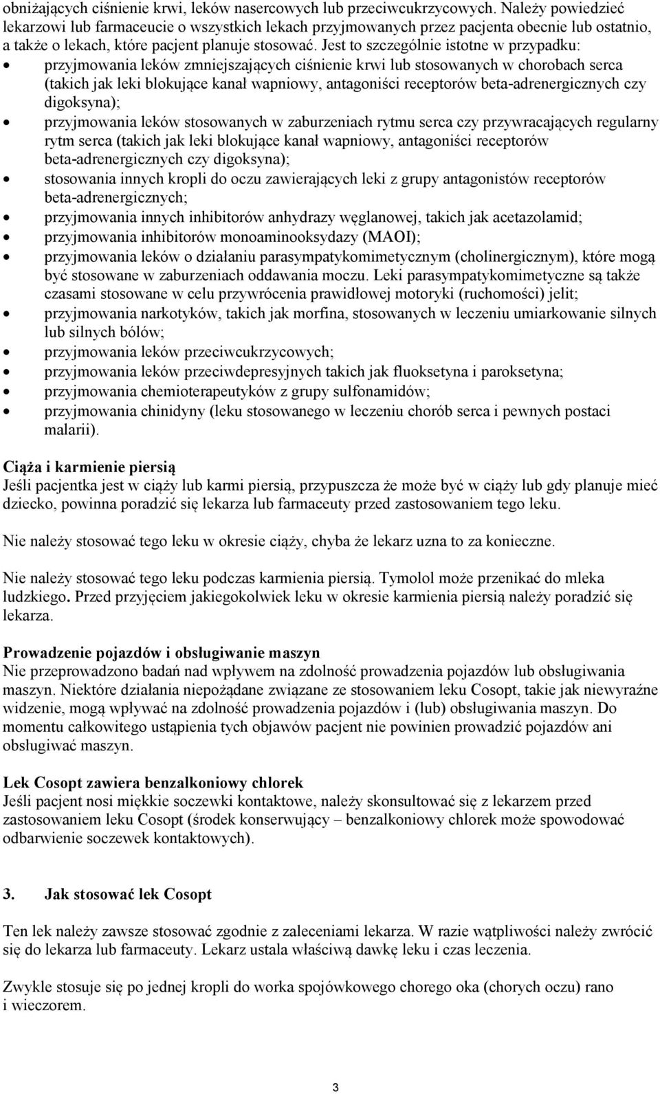Jest to szczególnie istotne w przypadku: przyjmowania leków zmniejszających ciśnienie krwi lub stosowanych w chorobach serca (takich jak leki blokujące kanał wapniowy, antagoniści receptorów