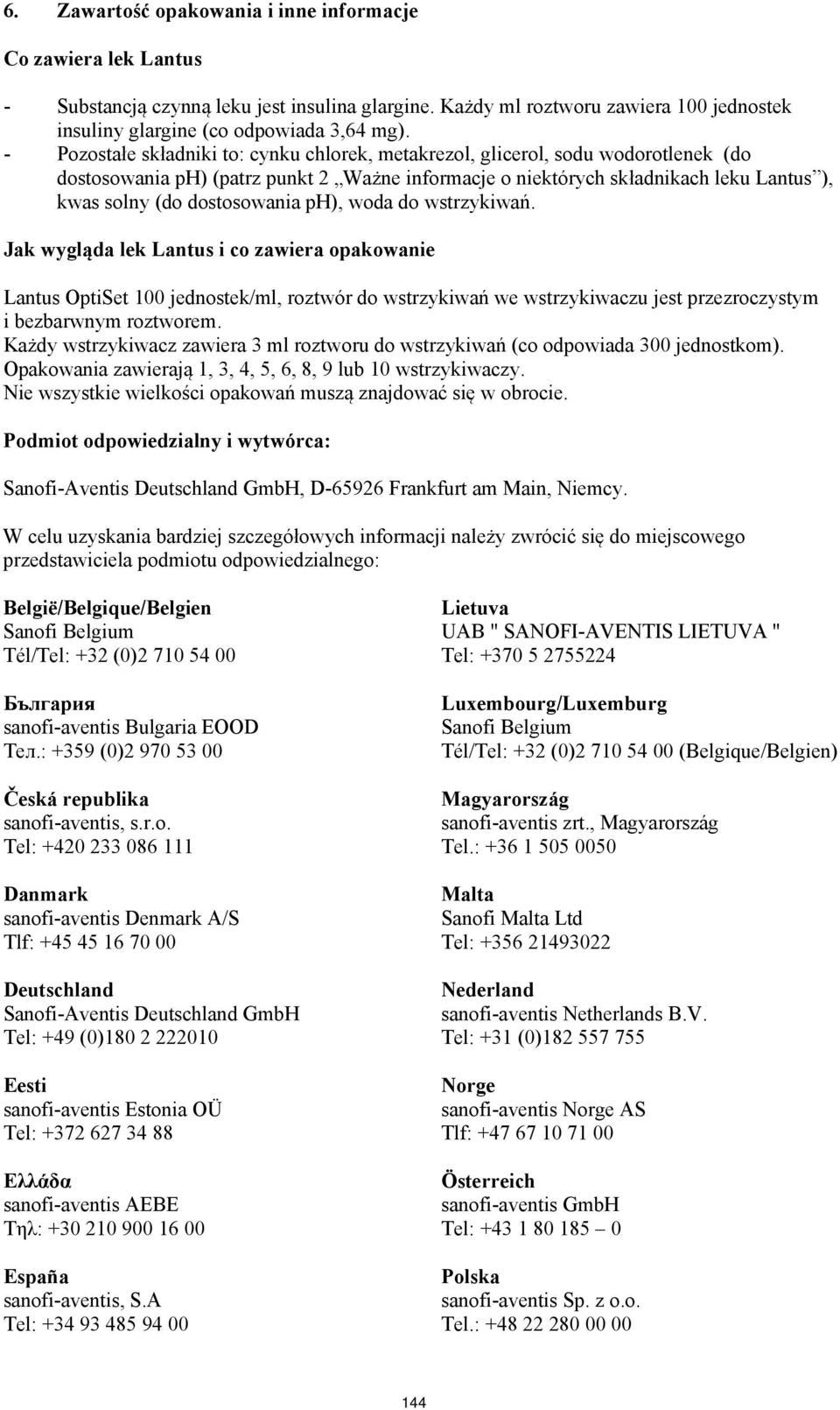 dostosowania ph), woda do wstrzykiwań.