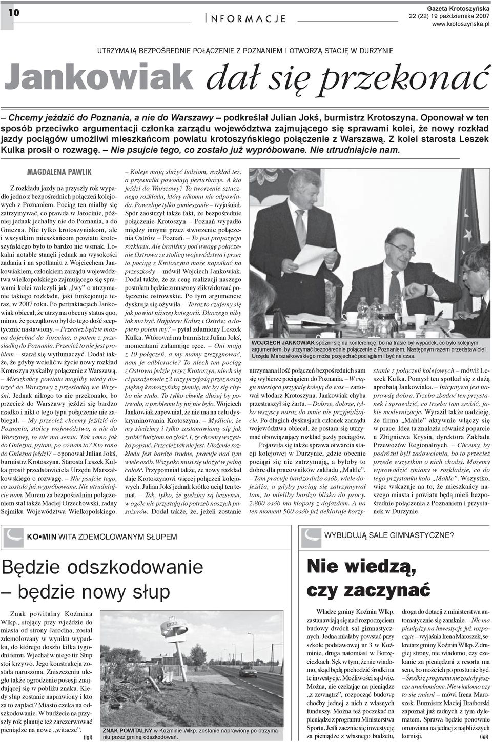 Oponowa³ w ten sposób przeciwko argumentacji cz³onka zarz¹du województwa zajmuj¹cego siê sprawami kolei, e nowy rozk³ad jazdy poci¹gów umo liwi mieszkañcom powiatu krotoszyñskiego po³¹czenie z