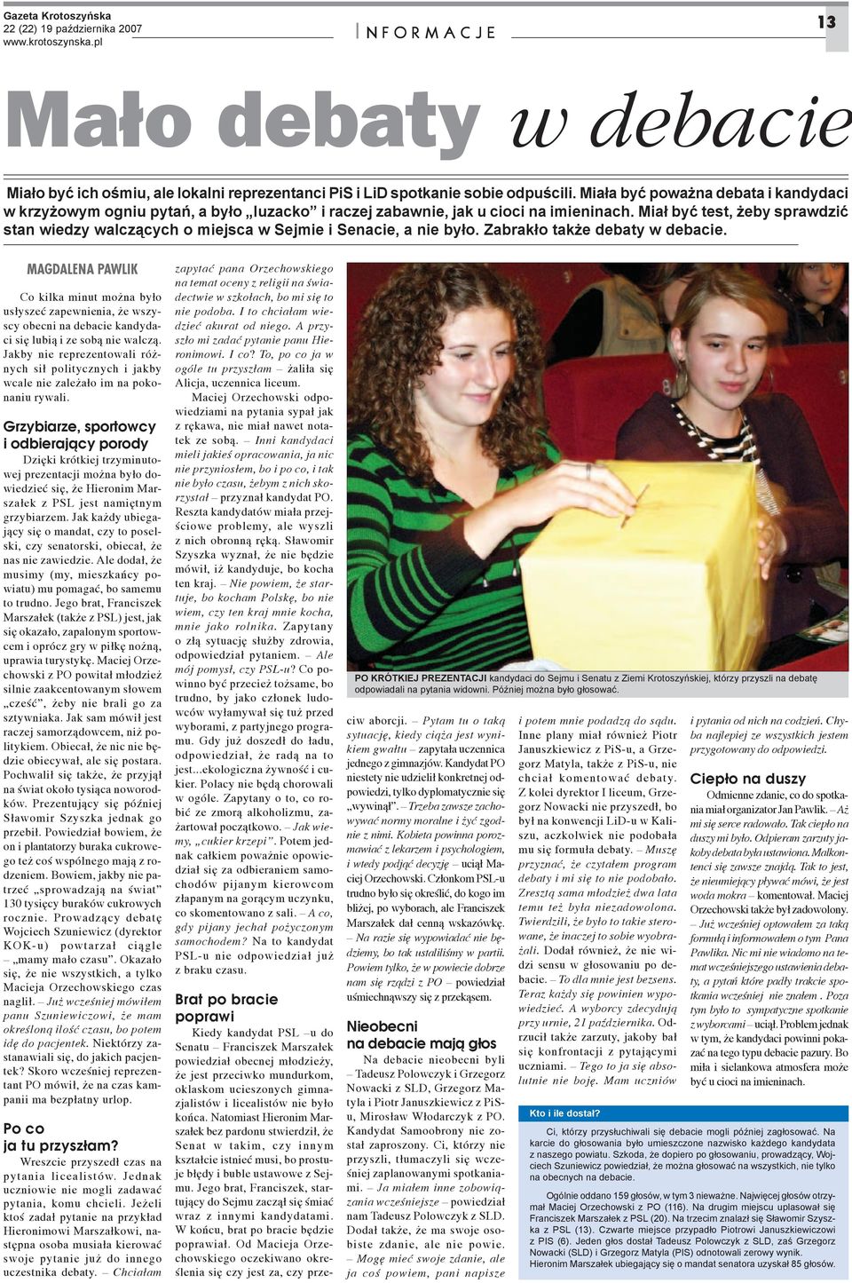 Mia³ byæ test, eby sprawdziæ stan wiedzy walcz¹cych o miejsca w Sejmie i Senacie, a nie by³o. Zabrak³o tak e debaty w debacie.