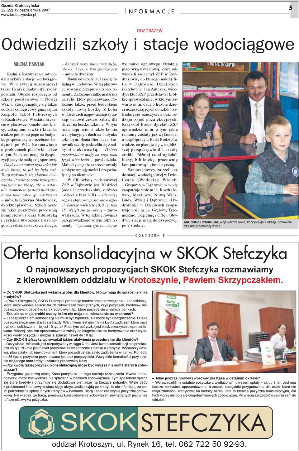 Objazd rozpoczêto od szko³y podstawowej w Nowej Wsi, w której znajduje siê tak e oddzia³ zamiejscowy gimnazjum Zespo³u Szkó³ Publicznych w Rozdra ewie.