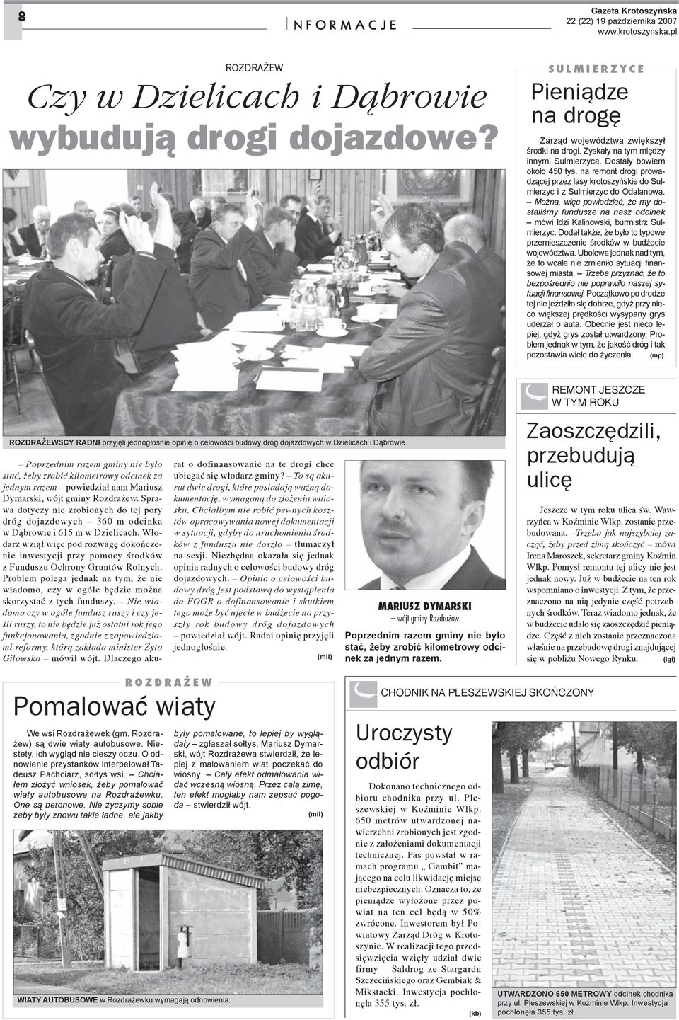 Mo na, wiêc powiedzieæ, e my dostaliœmy fundusze na nasz odcinek mówi Idzi Kalinowski, burmistrz Sulmierzyc. Doda³ tak e, e by³o to typowe przemieszczenie œrodków w bud ecie województwa.