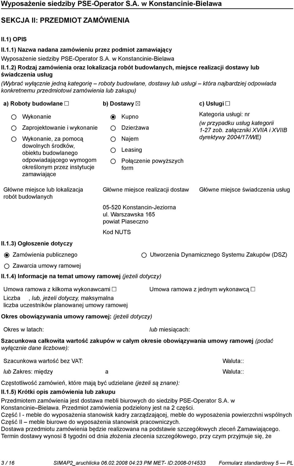 1) Nazwa nadana zamówieniu przez podmiot zamawiający Wyposaże siedziby PSE-Operator S.A. w Konstanci-Bielawa II.1.2) Rodzaj zamówienia oraz lokalizacja robót budowlanych, miejsce realizacji dostawy