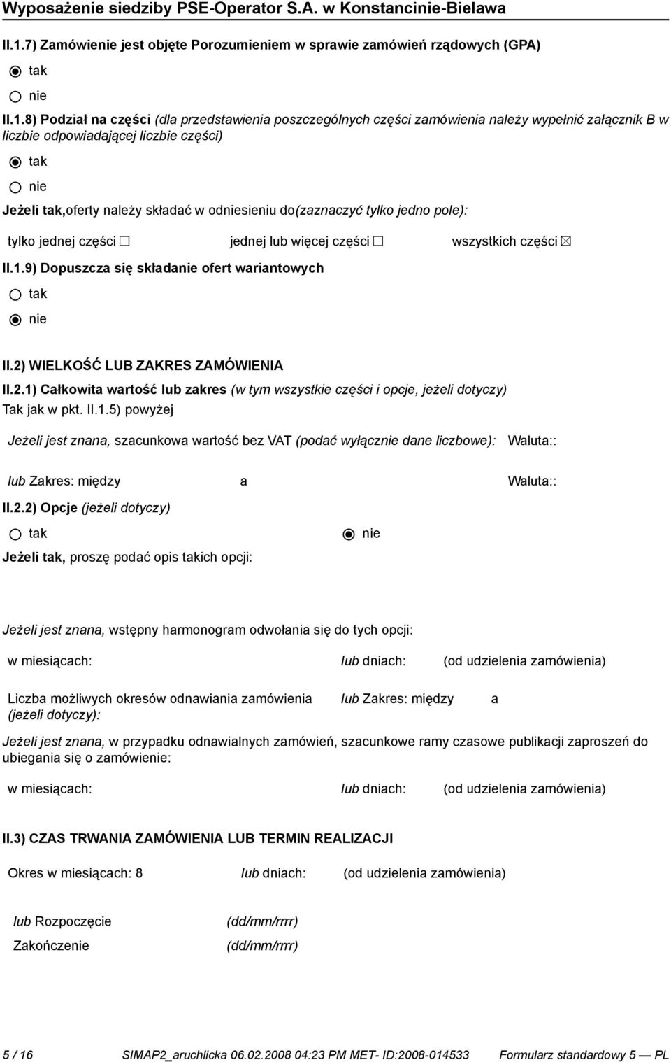 9) Dopuszcza się składa ofert wariantowych II.2) WIELKOŚĆ LUB ZAKRES ZAMÓWIENIA II.2.1)