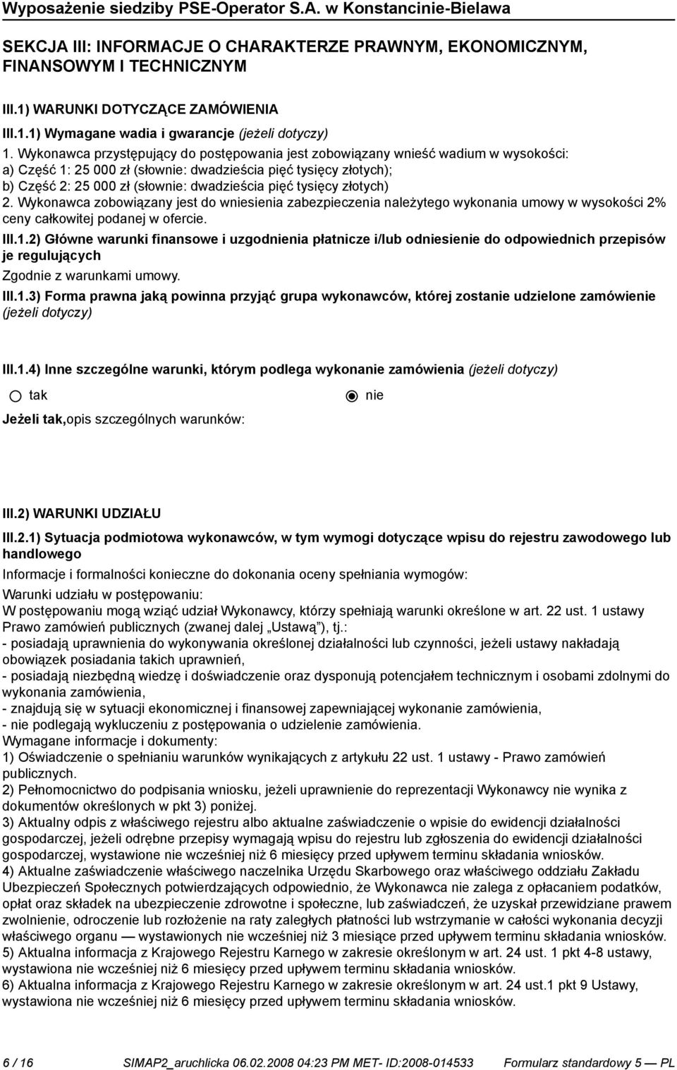 złotych) 2. Wykonawca zobowiązany jest do wsienia zabezpieczenia należytego wykonania umowy w wysokości 2% ceny całkowitej podanej w ofercie. III.1.