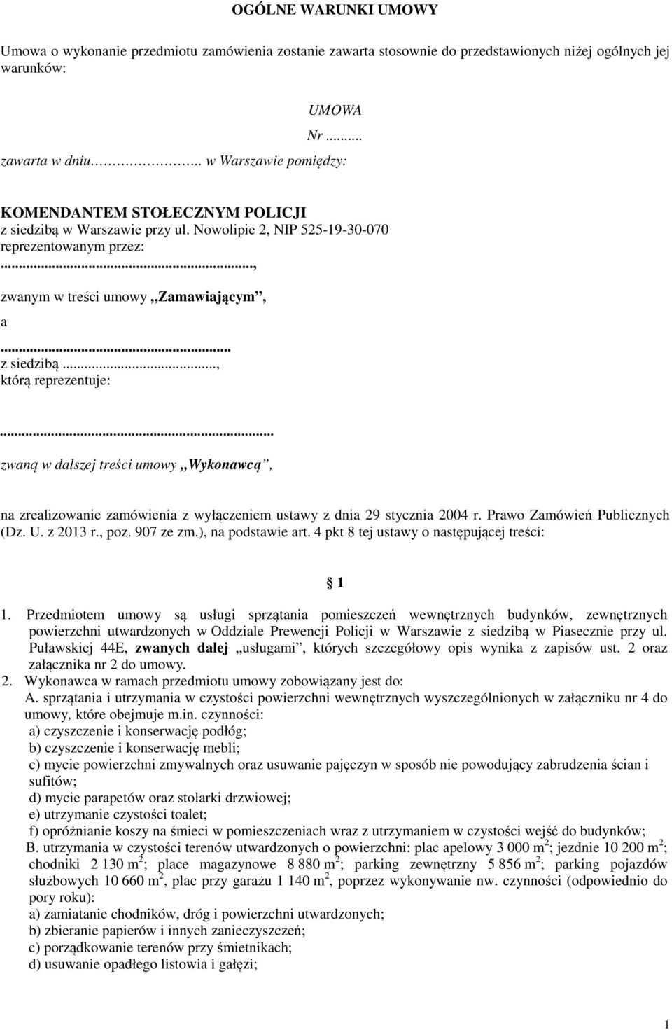 .. zwaną w dalszej treści umowy Wykonawcą, na zrealizowanie zamówienia z wyłączeniem ustawy z dnia 29 stycznia 2004 r. Prawo Zamówień Publicznych (Dz. U. z 2013 r., poz. 907 ze zm.), na podstawie art.