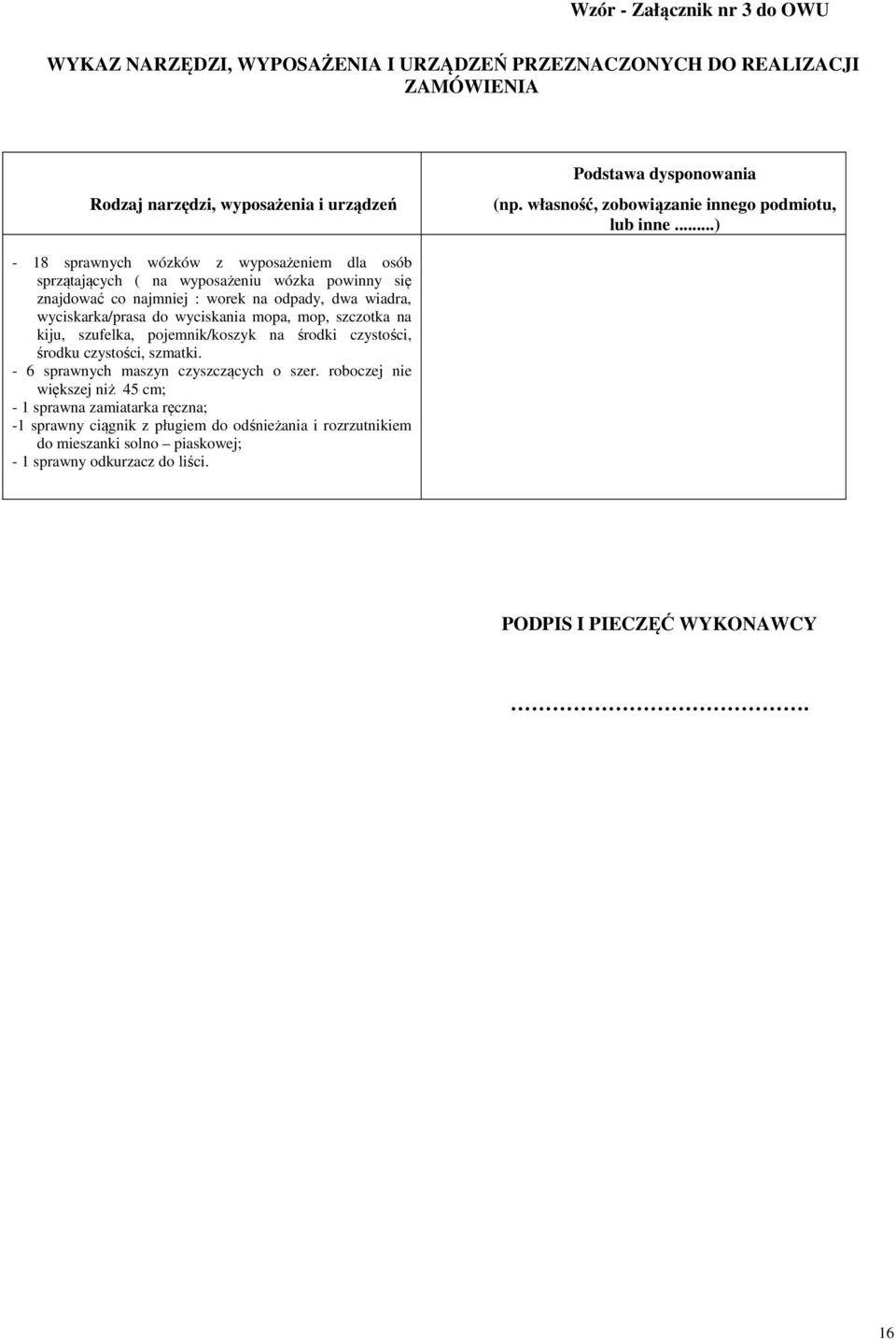 ..) - 18 sprawnych wózków z wyposażeniem dla osób sprzątających ( na wyposażeniu wózka powinny się znajdować co najmniej : worek na odpady, dwa wiadra, wyciskarka/prasa do wyciskania mopa,