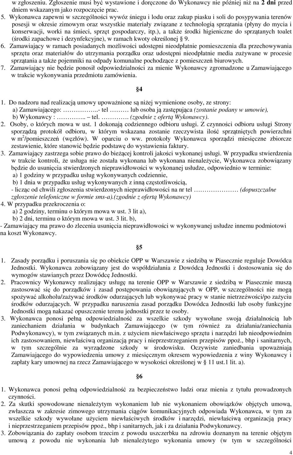 mycia i konserwacji, worki na śmieci, sprzęt gospodarczy, itp.), a także środki higieniczne do sprzątanych toalet (środki zapachowe i dezynfekcyjne), w ramach kwoty określonej 9. 6.