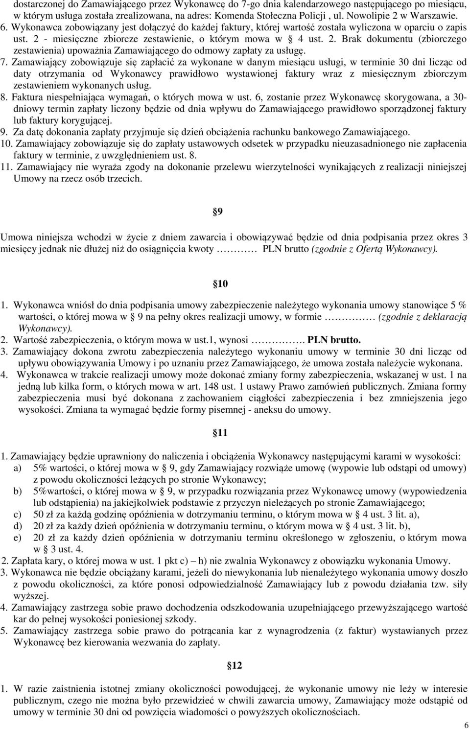 2. Brak dokumentu (zbiorczego zestawienia) upoważnia Zamawiającego do odmowy zapłaty za usługę. 7.