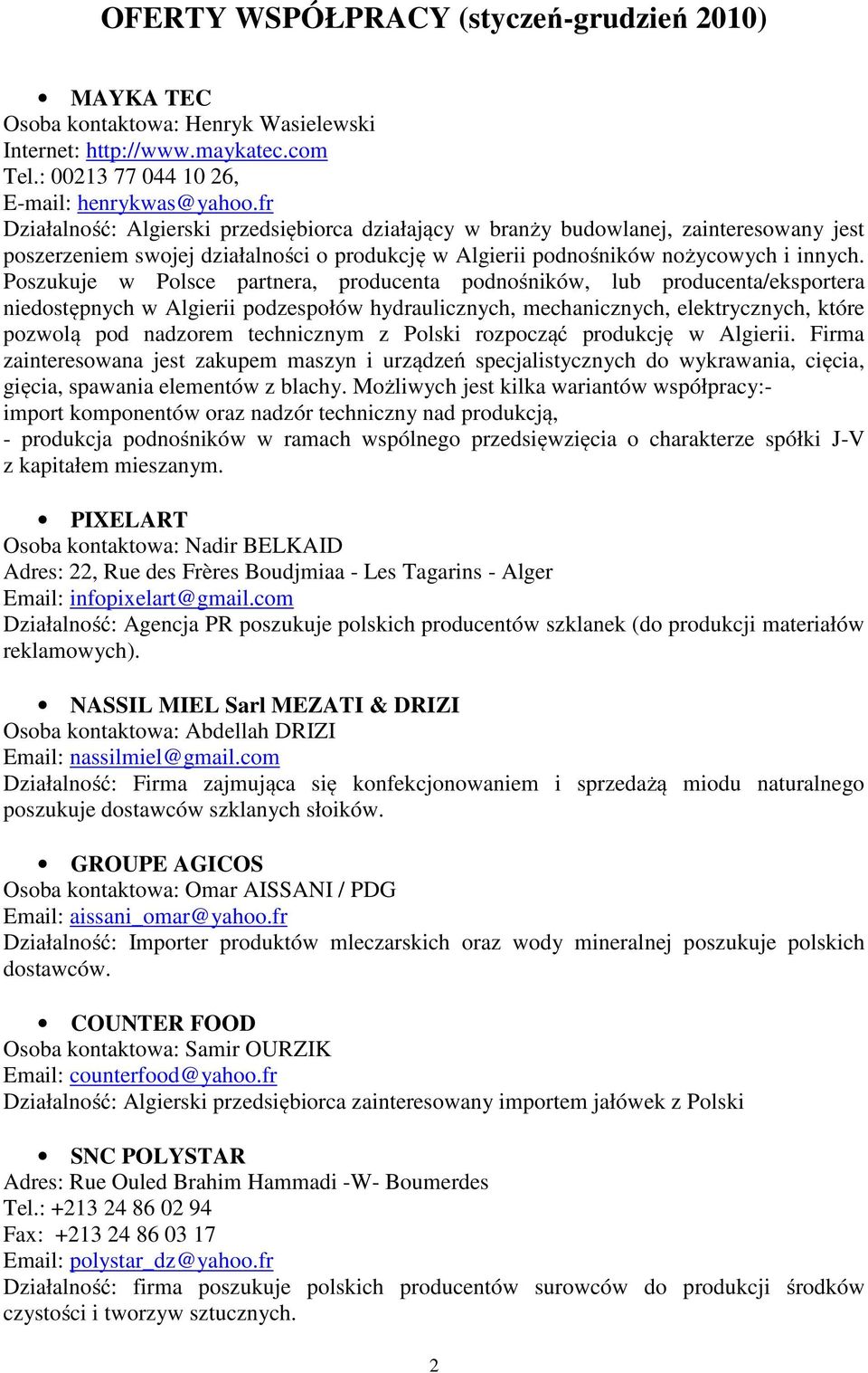 Poszukuje w Polsce partnera, producenta podnośników, lub producenta/eksportera niedostępnych w Algierii podzespołów hydraulicznych, mechanicznych, elektrycznych, które pozwolą pod nadzorem