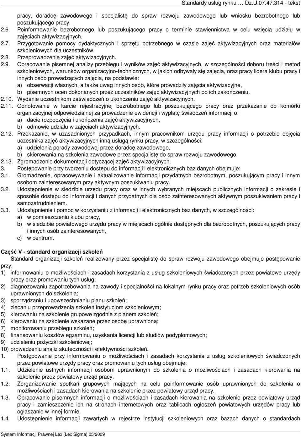 Przygotowanie pomocy dydaktycznych i sprzętu potrzebnego w czasie zajęć aktywizacyjnych oraz materiałów szkoleniowych dla uczestników. 2.8. Przeprowadzenie zajęć aktywizacyjnych. 2.9.