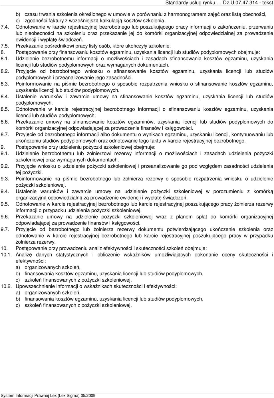 odpowiedzialnej za prowadzenie ewidencji i wypłatę świadczeń. 7.5. Przekazanie pośrednikowi pracy listy osób, które ukończyły szkolenie. 8.