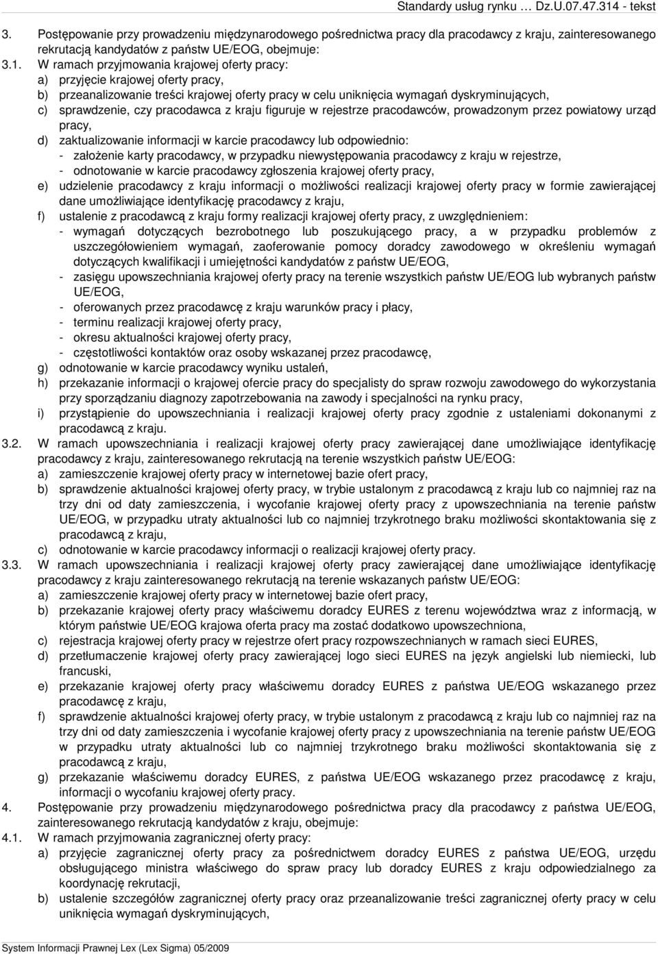 pracodawca z kraju figuruje w rejestrze pracodawców, prowadzonym przez powiatowy urząd pracy, d) zaktualizowanie informacji w karcie pracodawcy lub odpowiednio: - załoŝenie karty pracodawcy, w