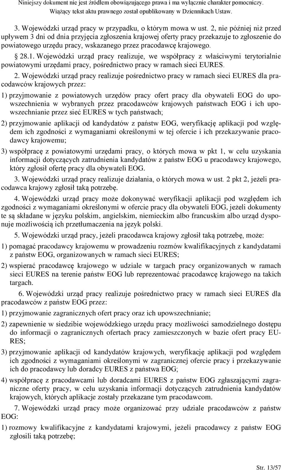 Wojewódzki urząd pracy realizuje, we współpracy z właściwymi terytorialnie powiatowymi urzędami pracy, pośrednictwo pracy w ramach sieci EURES. 2.