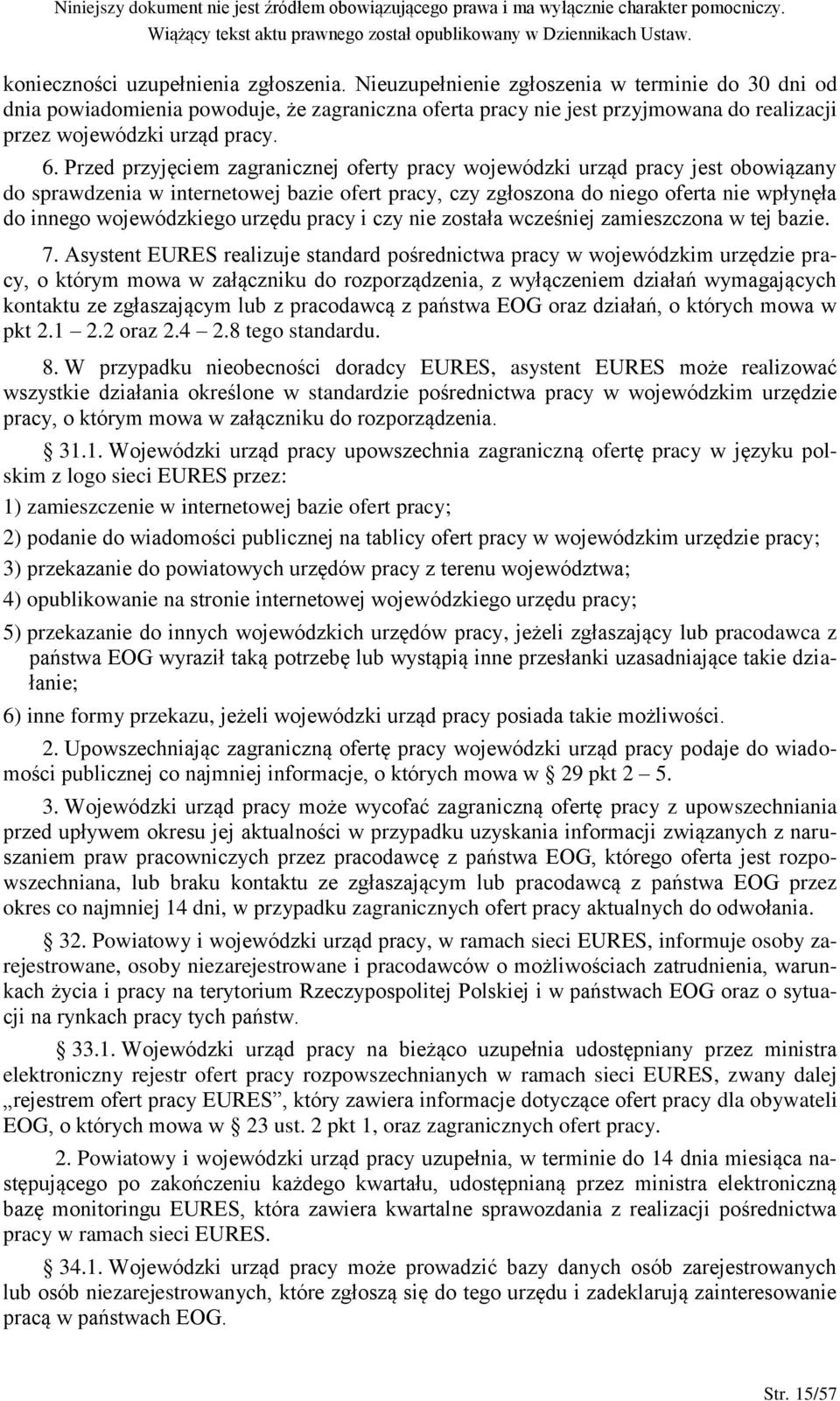 Przed przyjęciem zagranicznej oferty pracy wojewódzki urząd pracy jest obowiązany do sprawdzenia w internetowej bazie ofert pracy, czy zgłoszona do niego oferta nie wpłynęła do innego wojewódzkiego