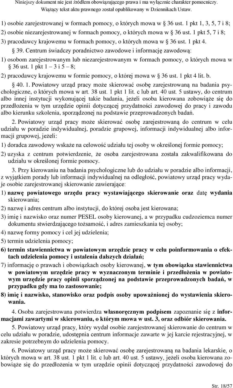 Centrum świadczy poradnictwo zawodowe i informację zawodową: 1) osobom zarejestrowanym lub niezarejestrowanym w formach pomocy, o których mowa w 36 ust.